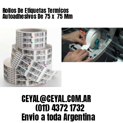 Rollos De Etiquetas Termicos Autoadhesivos De 75 x  75 Mm