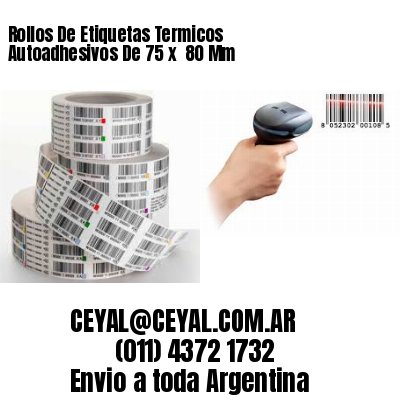 Rollos De Etiquetas Termicos Autoadhesivos De 75 x  80 Mm