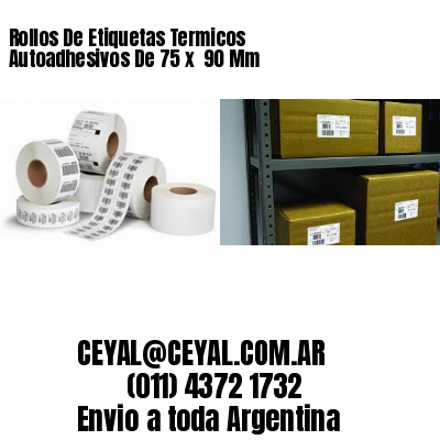 Rollos De Etiquetas Termicos Autoadhesivos De 75 x  90 Mm