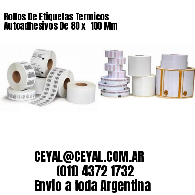 Rollos De Etiquetas Termicos Autoadhesivos De 80 x  100 Mm