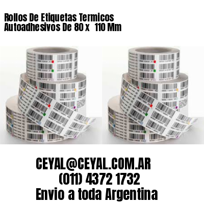 Rollos De Etiquetas Termicos Autoadhesivos De 80 x  110 Mm