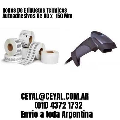Rollos De Etiquetas Termicos Autoadhesivos De 80 x  150 Mm