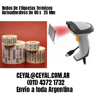 Rollos De Etiquetas Termicos Autoadhesivos De 80 x  25 Mm