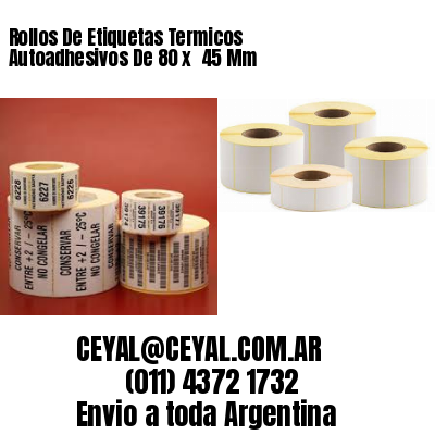 Rollos De Etiquetas Termicos Autoadhesivos De 80 x  45 Mm