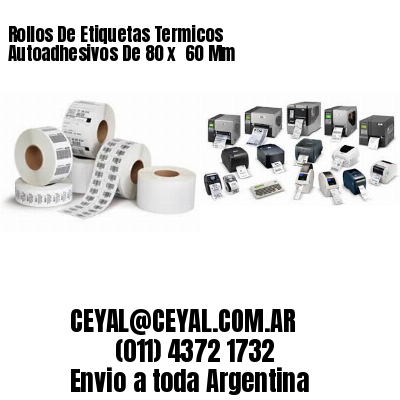 Rollos De Etiquetas Termicos Autoadhesivos De 80 x  60 Mm