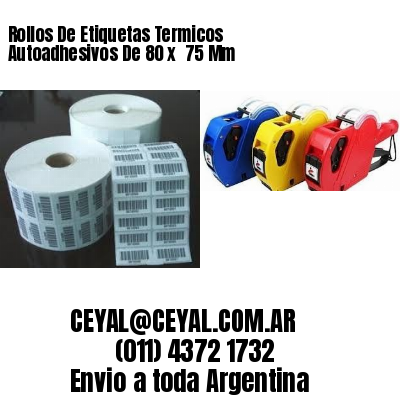 Rollos De Etiquetas Termicos Autoadhesivos De 80 x  75 Mm