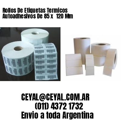 Rollos De Etiquetas Termicos Autoadhesivos De 85 x  120 Mm