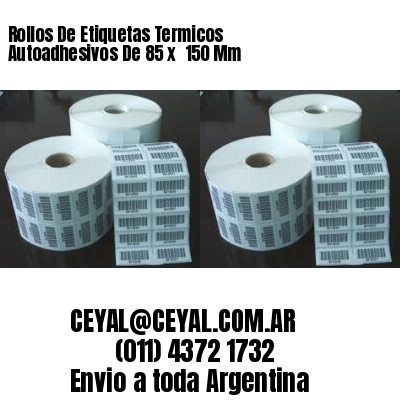 Rollos De Etiquetas Termicos Autoadhesivos De 85 x  150 Mm
