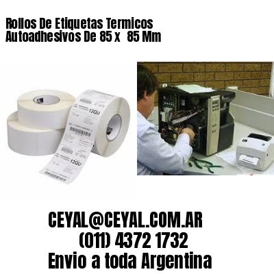 Rollos De Etiquetas Termicos Autoadhesivos De 85 x  85 Mm