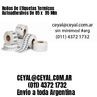 Rollos De Etiquetas Termicos Autoadhesivos De 85 x  95 Mm