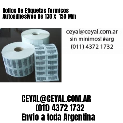 Rollos De Etiquetas Termicos Autoadhesivos De 130 x  150 Mm
