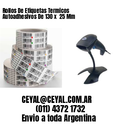 Rollos De Etiquetas Termicos Autoadhesivos De 130 x  25 Mm