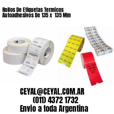 Rollos De Etiquetas Termicos Autoadhesivos De 135 x  135 Mm