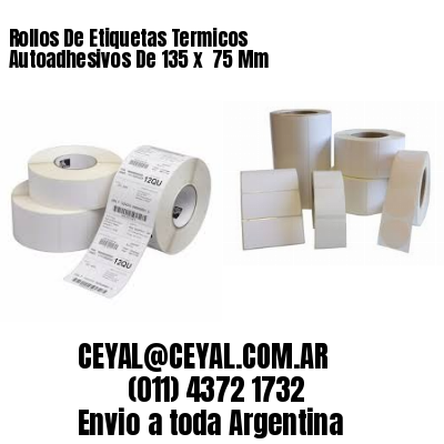 Rollos De Etiquetas Termicos Autoadhesivos De 135 x  75 Mm