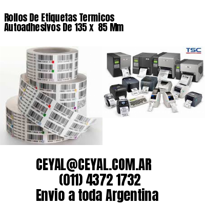 Rollos De Etiquetas Termicos Autoadhesivos De 135 x  85 Mm