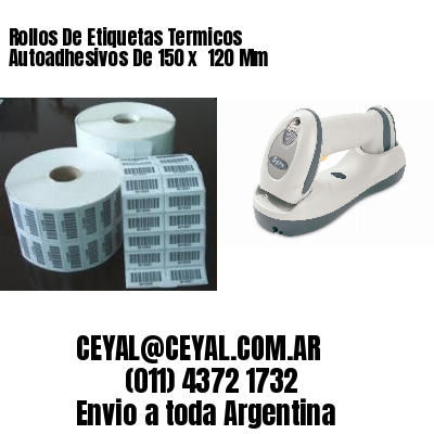 Rollos De Etiquetas Termicos Autoadhesivos De 150 x  120 Mm