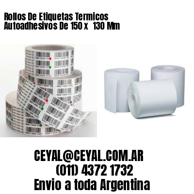 Rollos De Etiquetas Termicos Autoadhesivos De 150 x  130 Mm