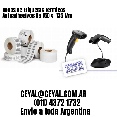Rollos De Etiquetas Termicos Autoadhesivos De 150 x  135 Mm
