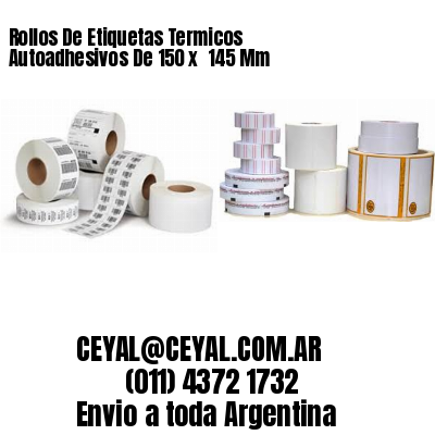 Rollos De Etiquetas Termicos Autoadhesivos De 150 x  145 Mm