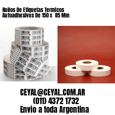 Rollos De Etiquetas Termicos Autoadhesivos De 150 x  85 Mm