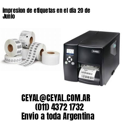 impresion de etiquetas en el dia 20 de Junio