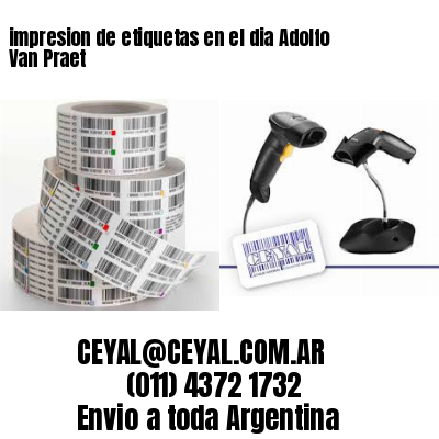 impresion de etiquetas en el dia Adolfo Van Praet