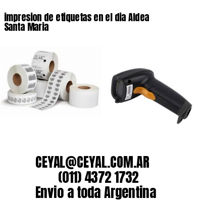 impresion de etiquetas en el dia Aldea Santa Maria