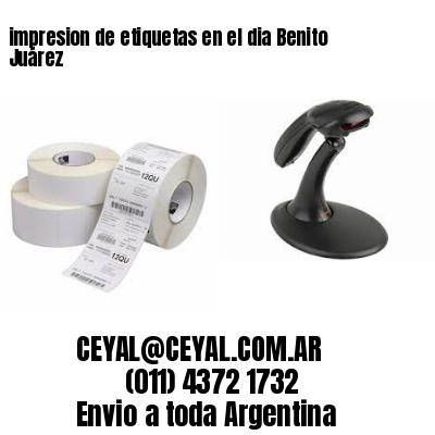 impresion de etiquetas en el dia Benito Juárez