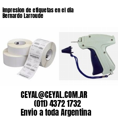 impresion de etiquetas en el dia Bernardo Larroude
