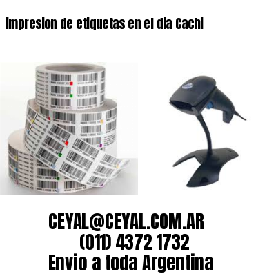 impresion de etiquetas en el dia Cachi