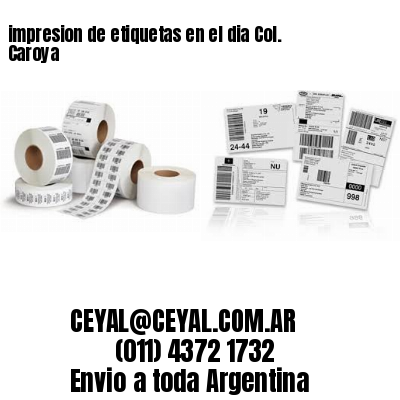 impresion de etiquetas en el dia Col. Caroya