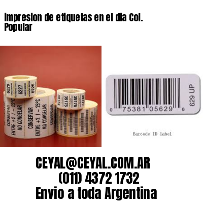 impresion de etiquetas en el dia Col. Popular