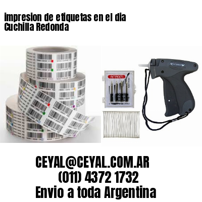 impresion de etiquetas en el dia Cuchilla Redonda