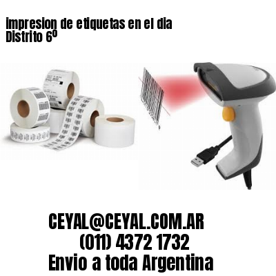 impresion de etiquetas en el dia Distrito 6º