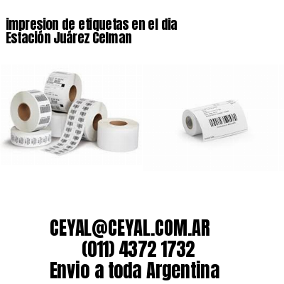 impresion de etiquetas en el dia Estación Juárez Celman