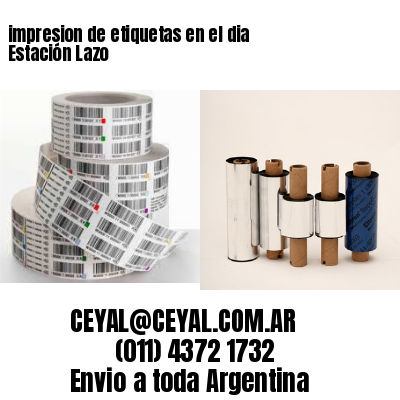 impresion de etiquetas en el dia Estación Lazo