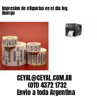 impresion de etiquetas en el dia Ing. Huergo