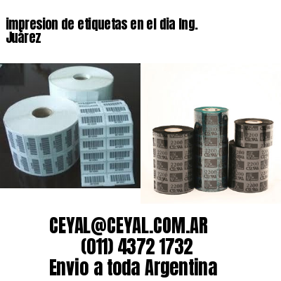 impresion de etiquetas en el dia Ing. Juárez
