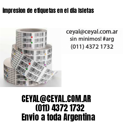 impresion de etiquetas en el dia Isletas