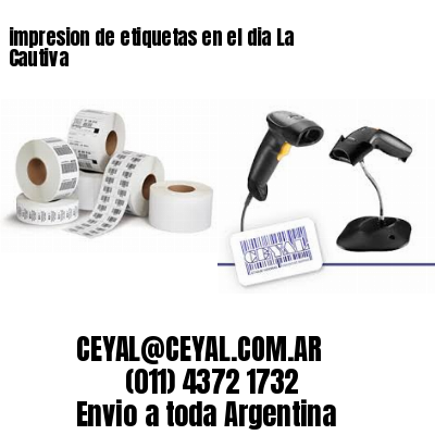 impresion de etiquetas en el dia La Cautiva