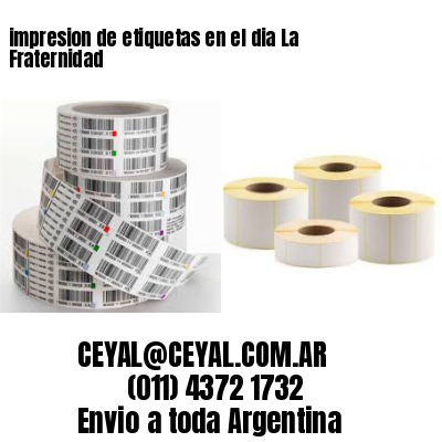 impresion de etiquetas en el dia La Fraternidad