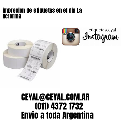 impresion de etiquetas en el dia La Reforma