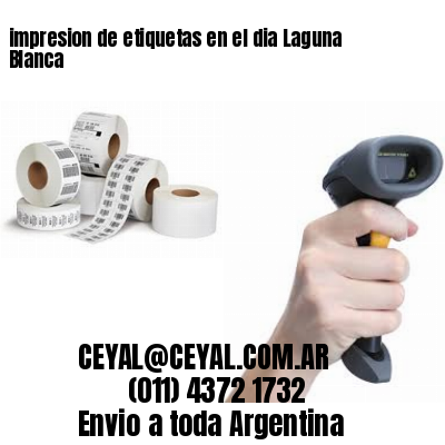 impresion de etiquetas en el dia Laguna Blanca