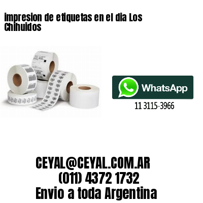 impresion de etiquetas en el dia Los Chihuidos