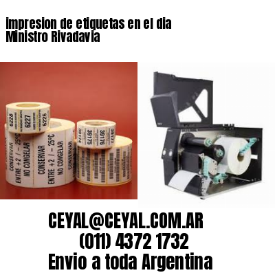 impresion de etiquetas en el dia Ministro Rivadavia