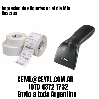 impresion de etiquetas en el dia Mte. Caseros