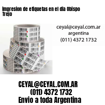 impresion de etiquetas en el dia Obispo Trejo