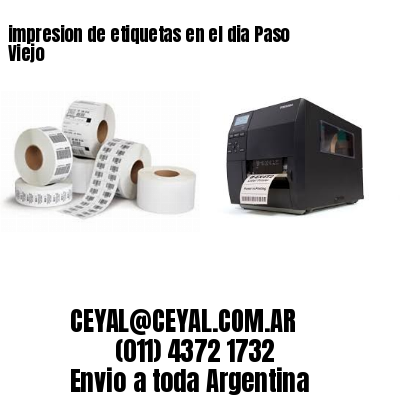 impresion de etiquetas en el dia Paso Viejo