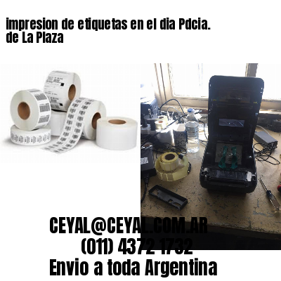 impresion de etiquetas en el dia Pdcia. de La Plaza