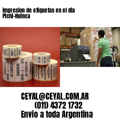 impresion de etiquetas en el dia Pichi-Huinca